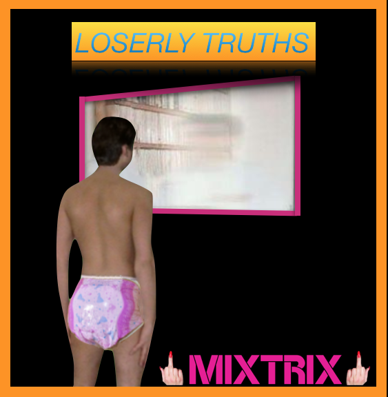 Look at yourself in the Mirror with your ABDL diaper on and repeat the 10 Loserly Truths